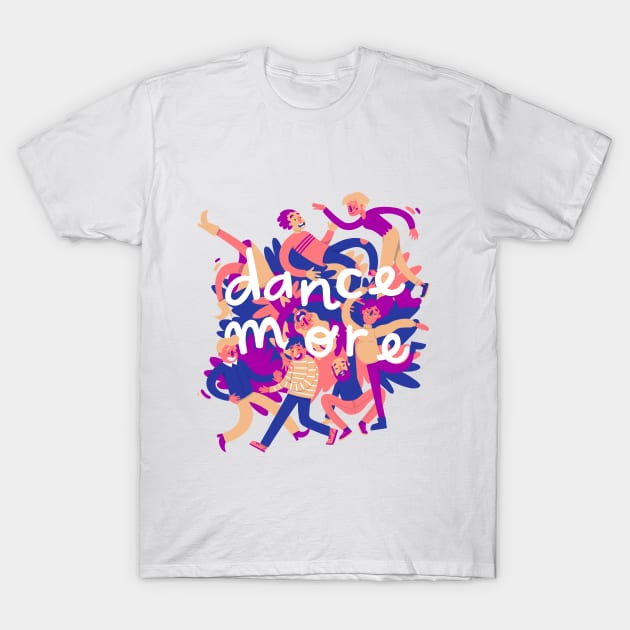 Dance more T-Shirt by jill_gori